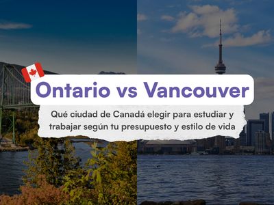 Qué ciudad de Canadá elegir para estudiar y trabajar según tu presupuesto y estilo de vida. 